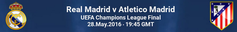 Real-Madrid-vs-Atletico-Madrid-Champions-League-Final-Kick-Off-Time-28-May-2016